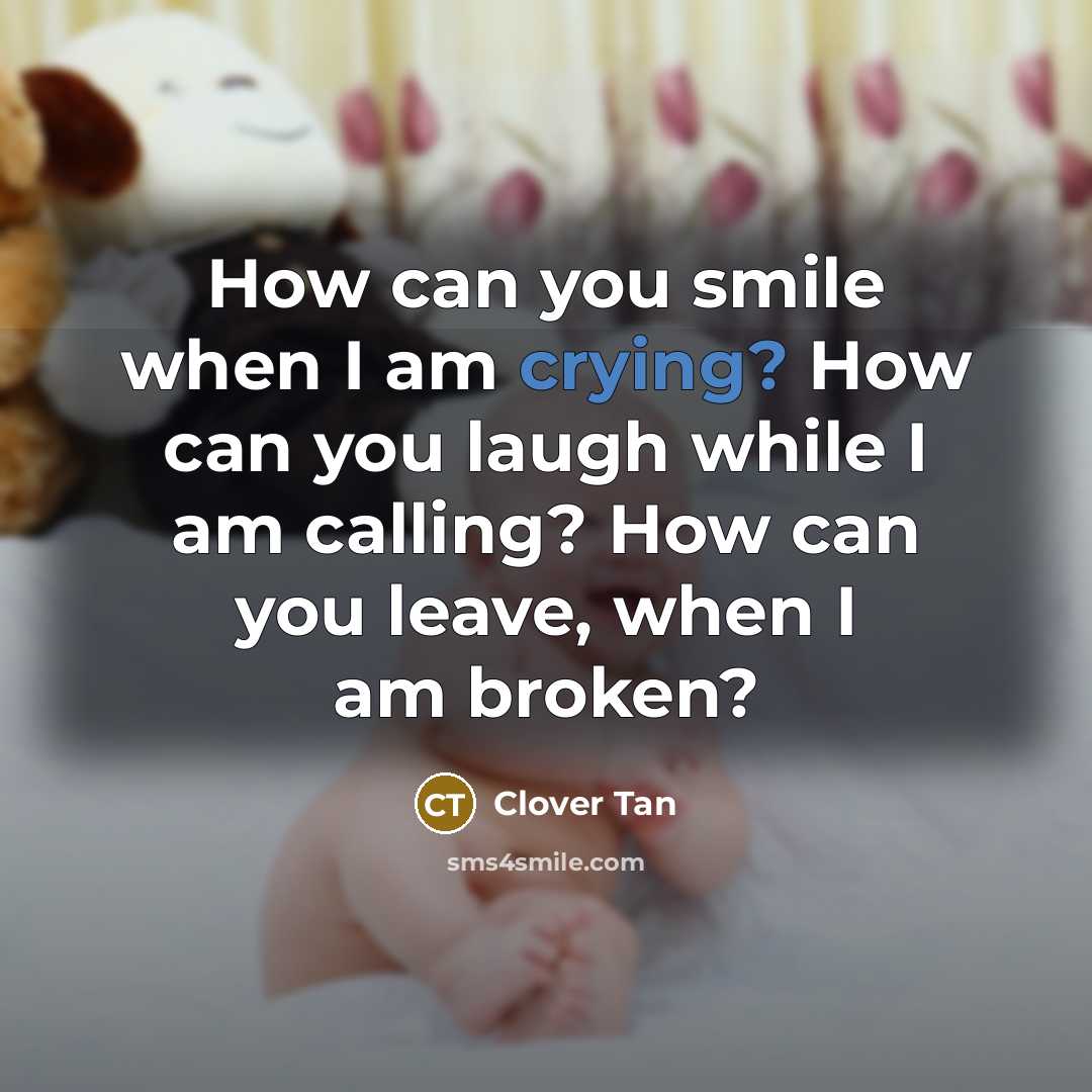 “How can you smile when I am crying? How can…” quote by Clover Tan