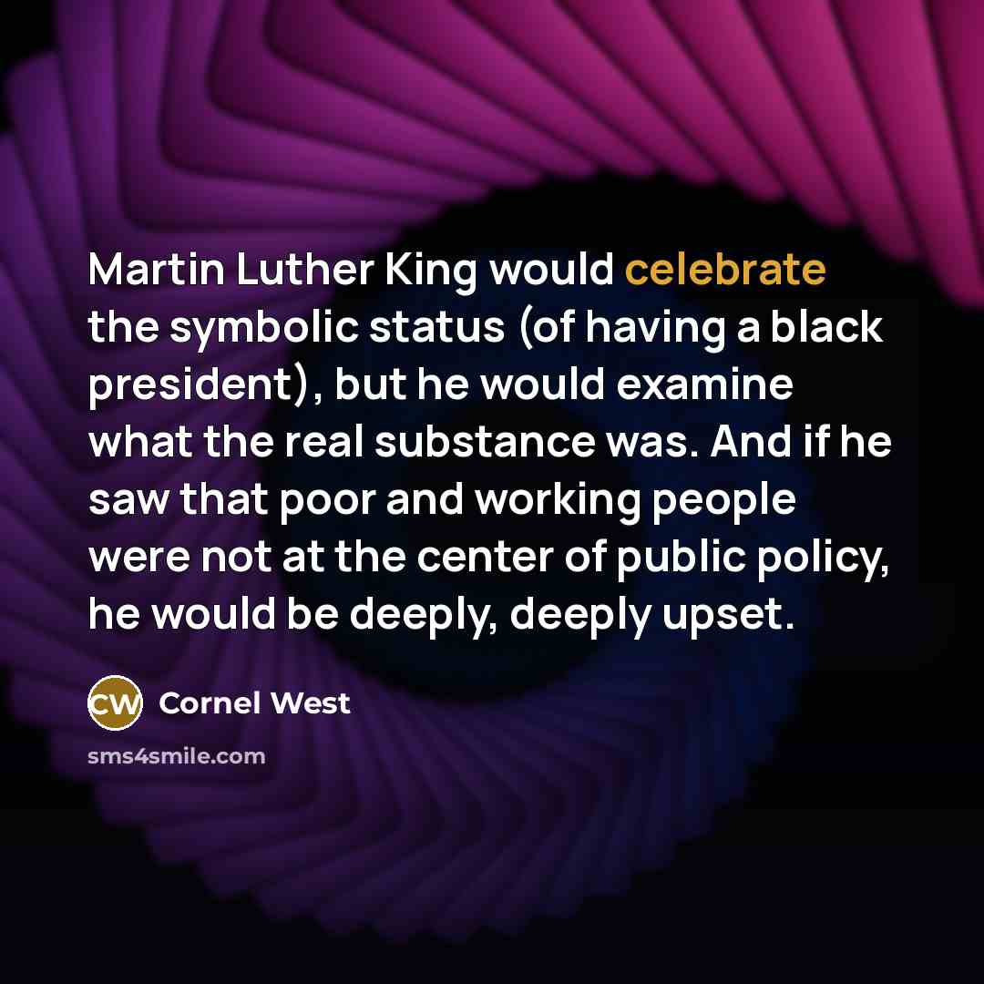 “Martin Luther King would celebrate the symbolic status (of having…” quote by Cornel West