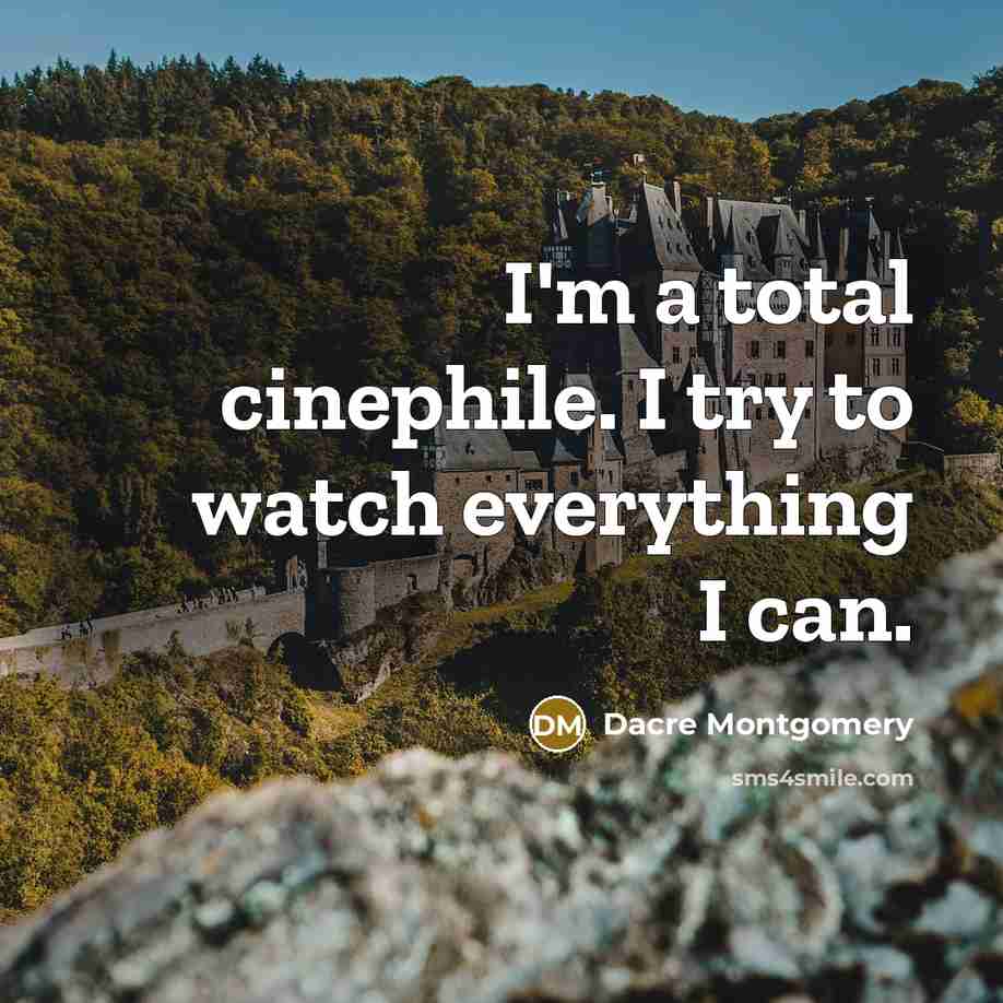 “I'm a total cinephile. I try to watch everything I…” quote by Dacre Montgomery