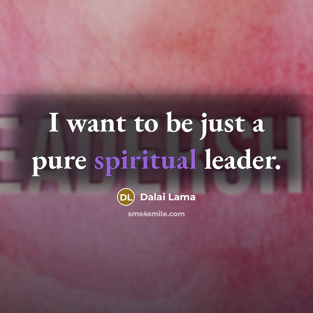 “I want to be just a pure spiritual leader.…” quote by Dalai Lama