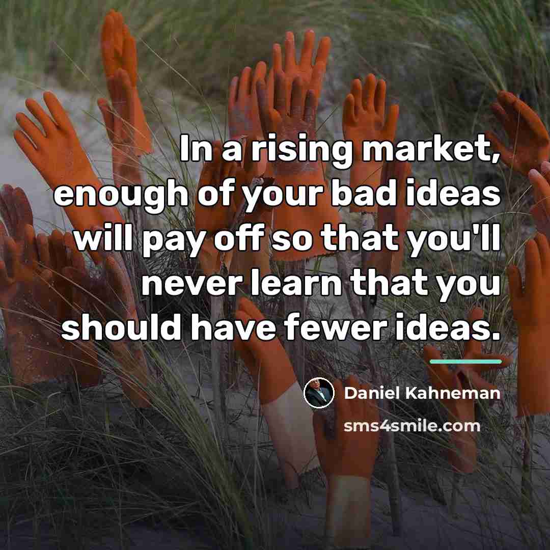 “In a rising market, enough of your bad ideas will…” quote by Daniel Kahneman