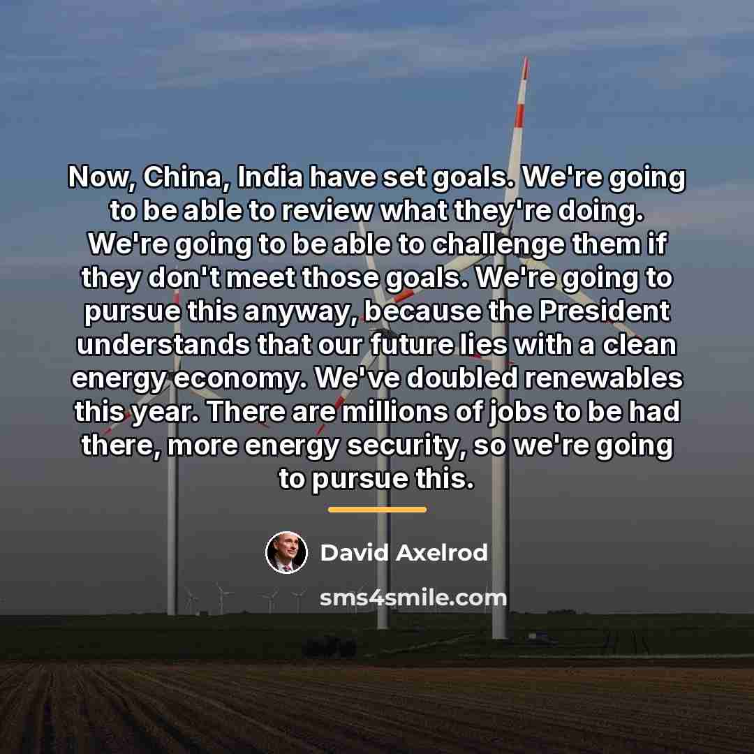 “Now, China, India have set goals. We're going to be…” quote by David Axelrod