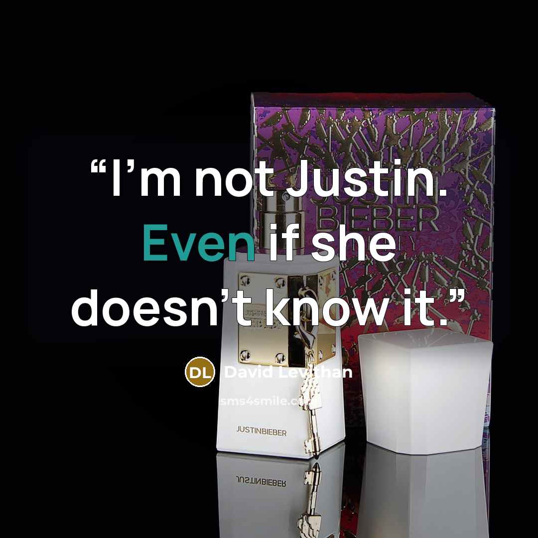 “I'm not Justin. Even if she doesn't know it.” quote by David Levithan