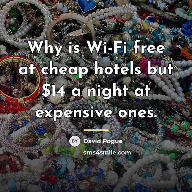 “Why is Wi-Fi free at cheap hotels but $14 a…” quote by David Pogue