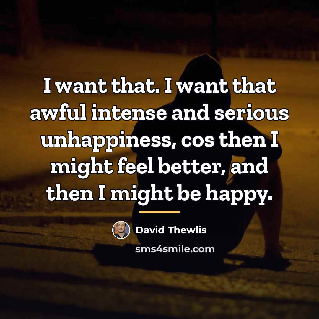 “I want that. I want that awful intense and serious…” quote by David Thewlis