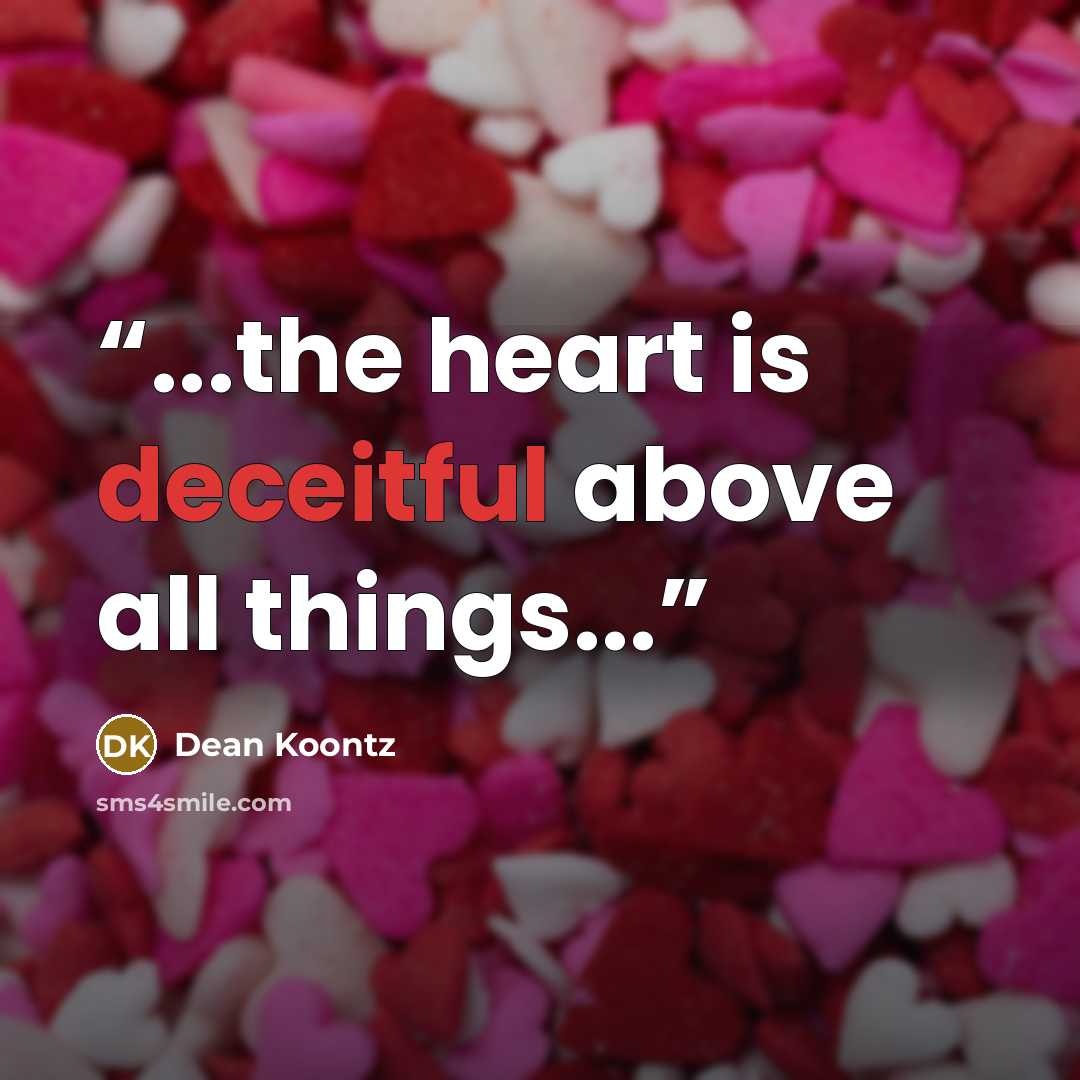 “...the heart is deceitful above all things...” quote by Dean Koontz