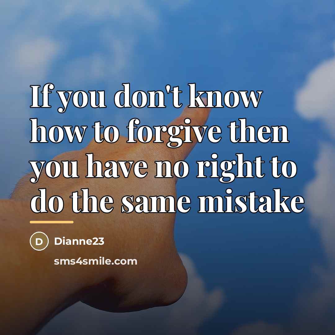 “If you don't know how to forgive then you have…” quote by Dianne23