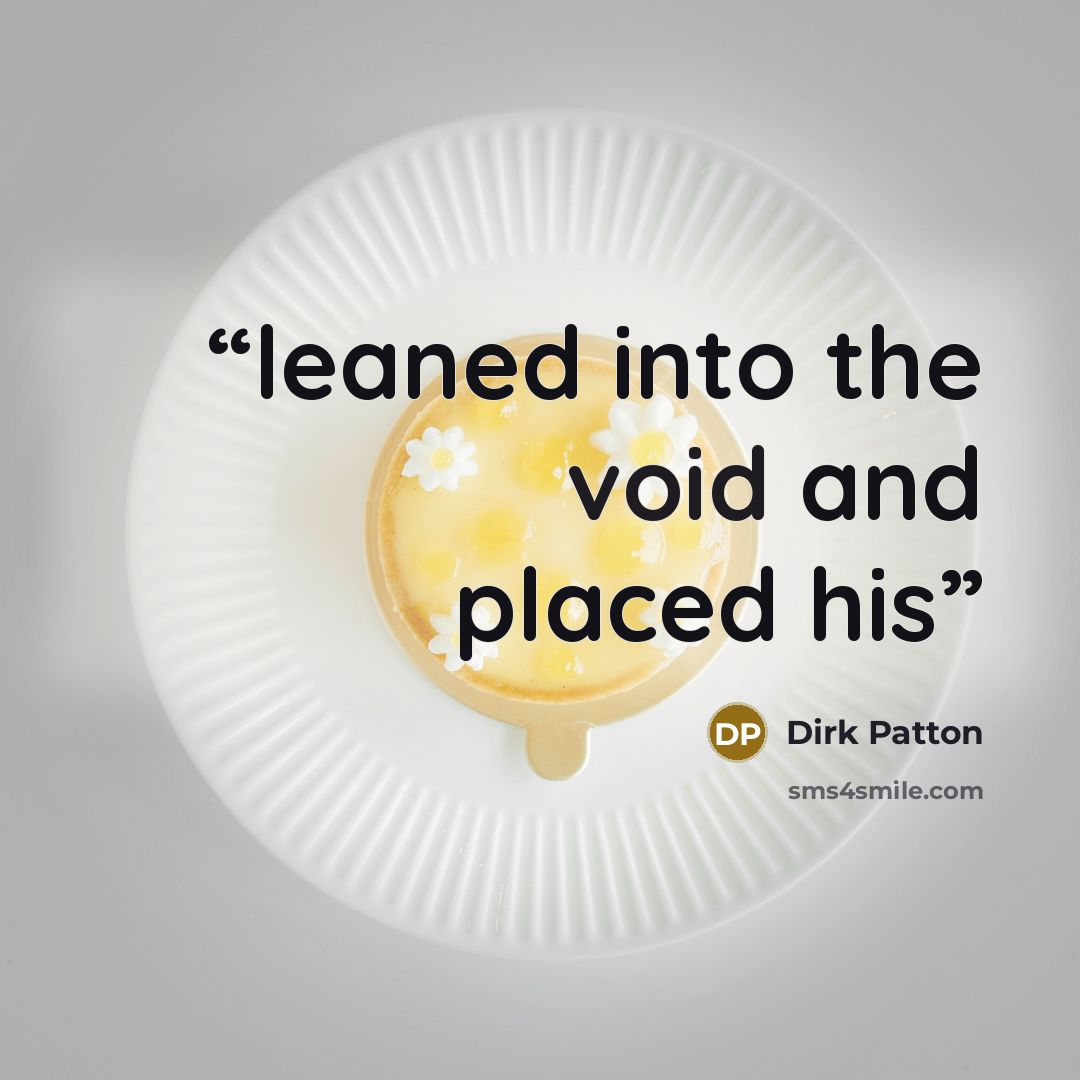 “leaned into the void and placed his” quote by Dirk Patton