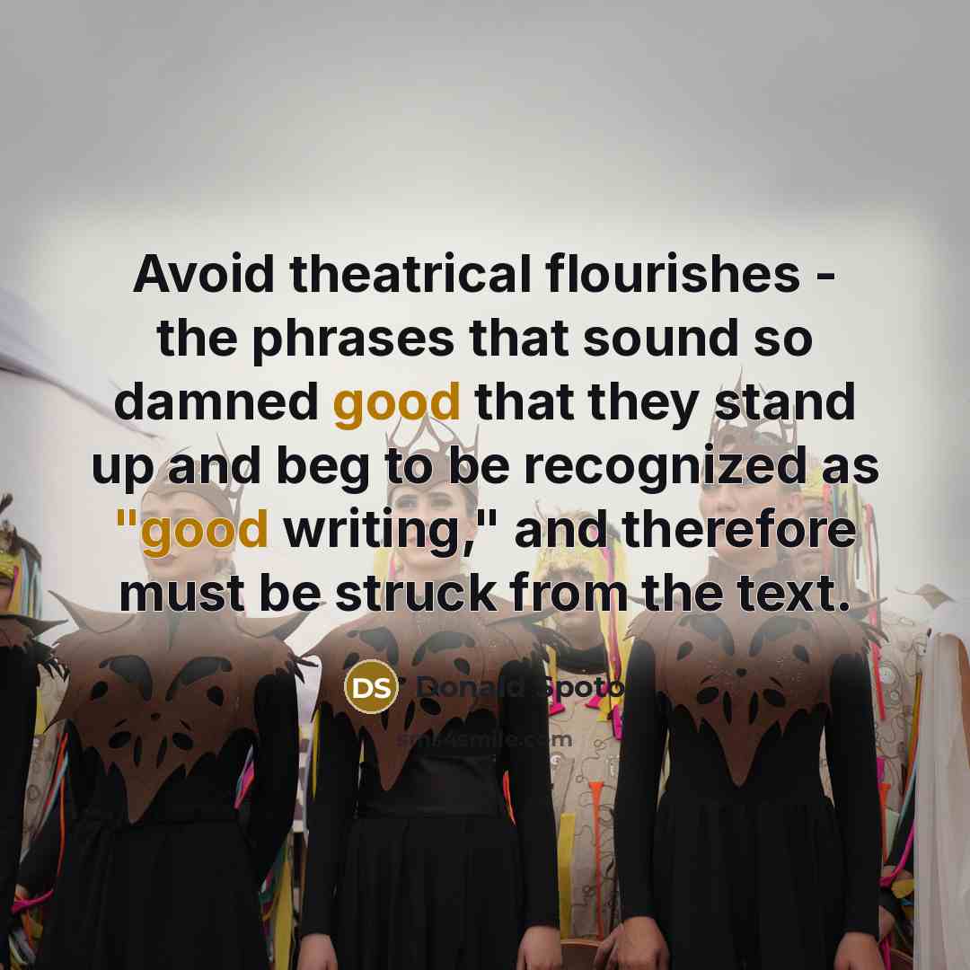 “Avoid theatrical flourishes - the phrases that sound so damned…” quote by Donald Spoto