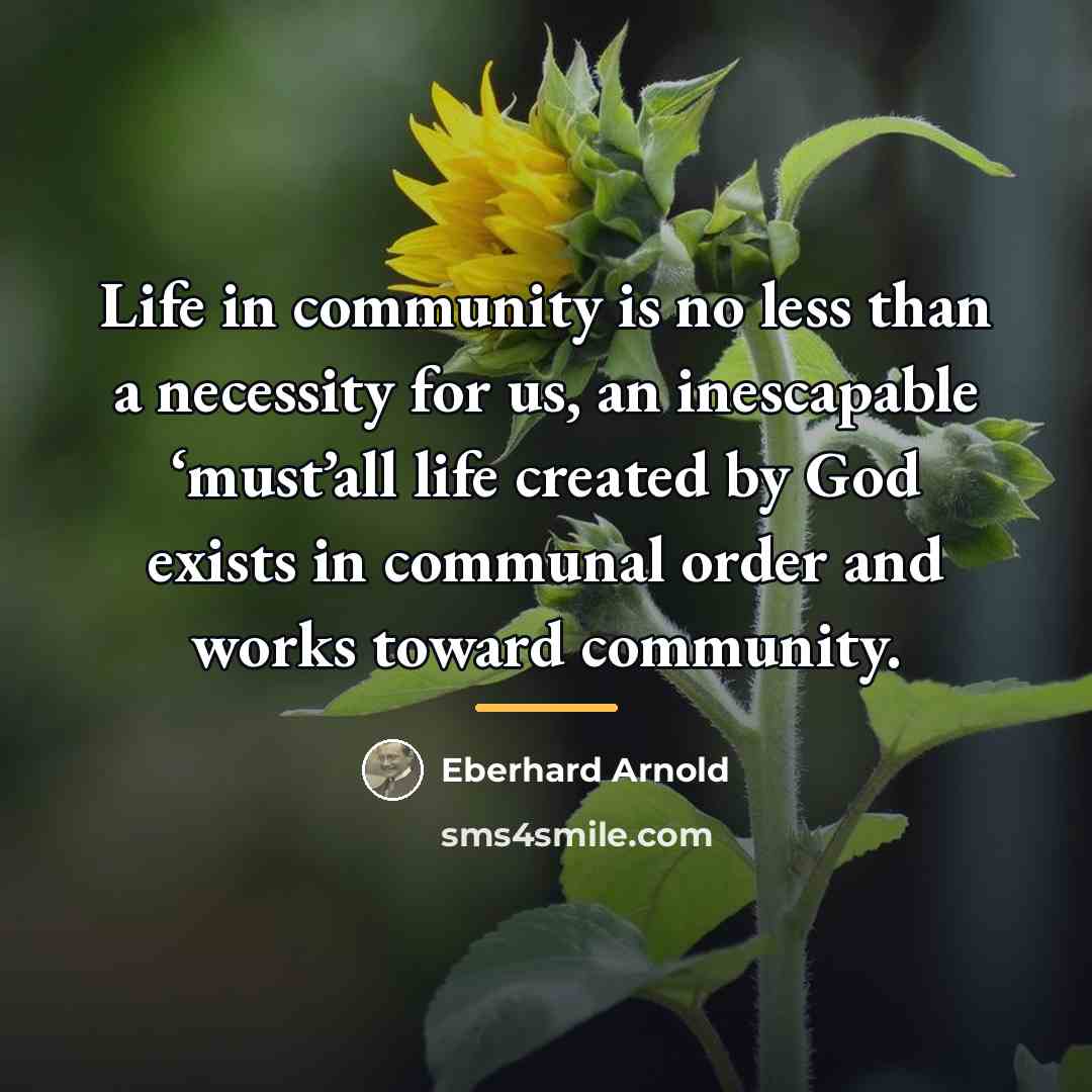 “Life in community is no less than a necessity for…” quote by Eberhard Arnold