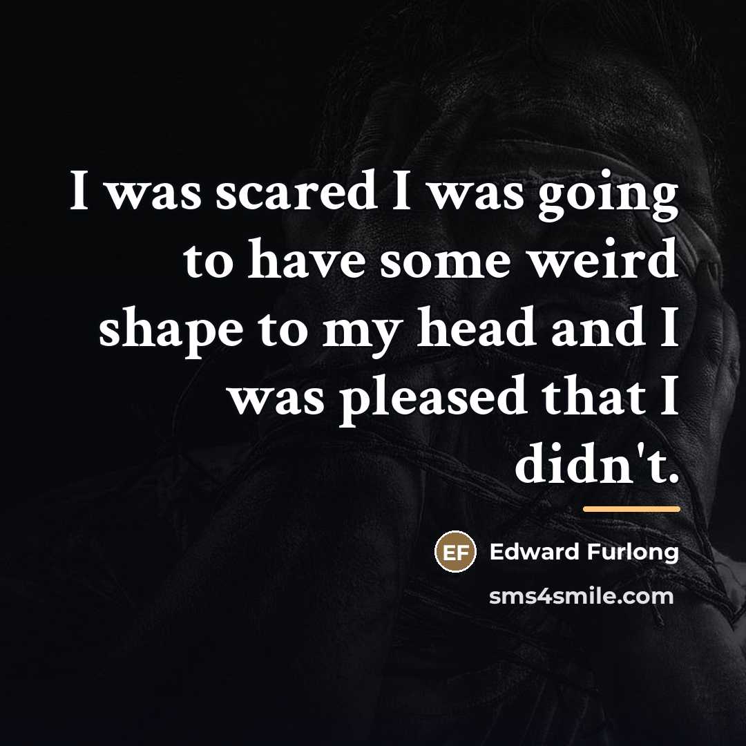 “I was scared I was going to have some weird…” quote by Edward Furlong