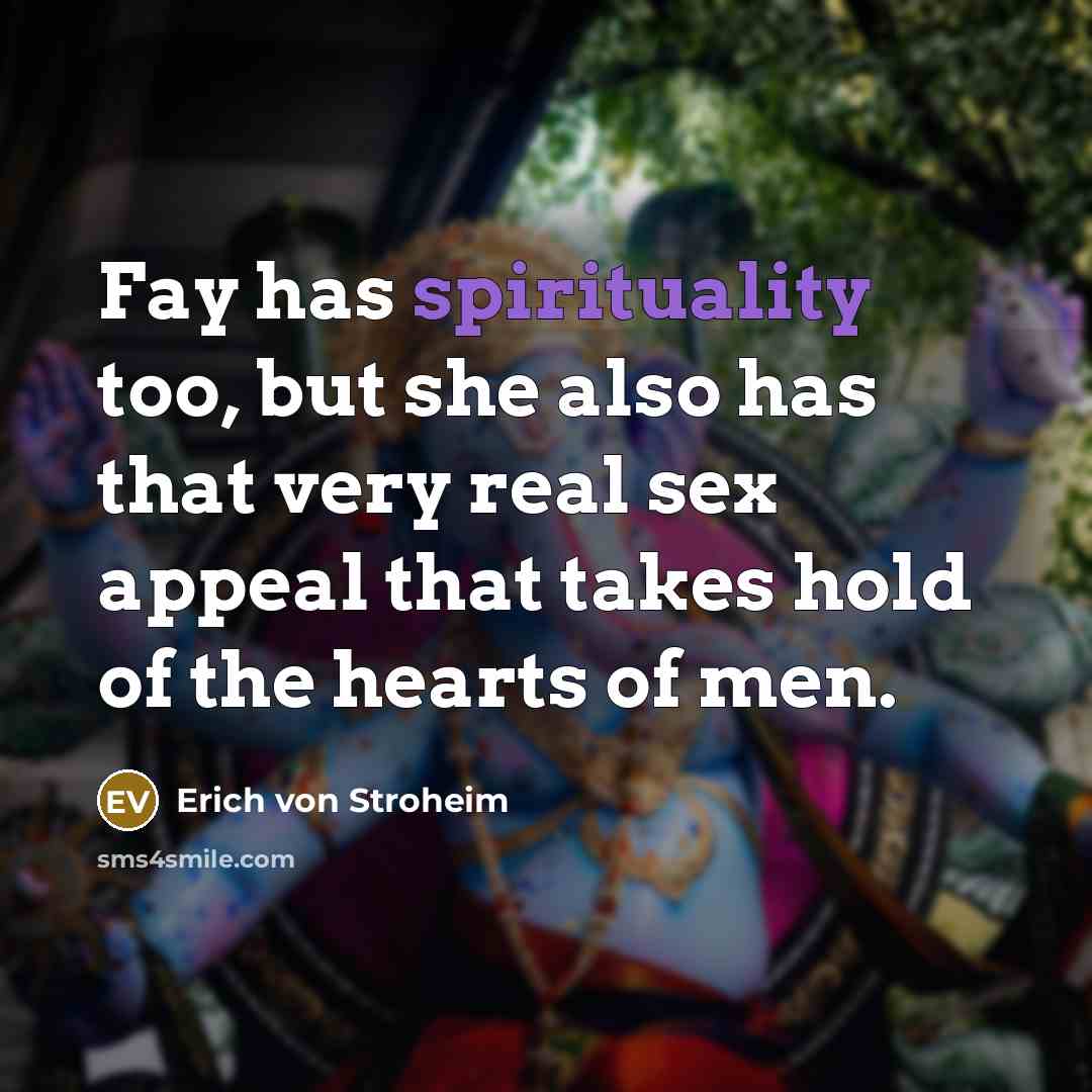 “Fay has spirituality too, but she also has that very…” quote by Erich von Stroheim