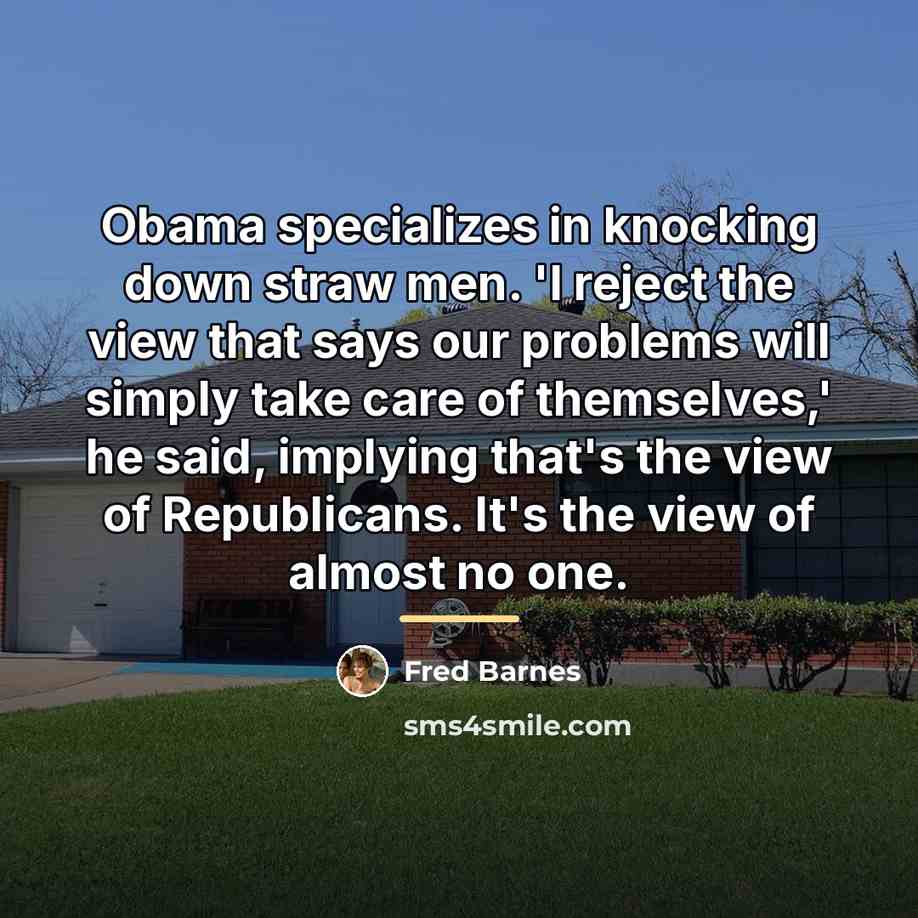 “Obama specializes in knocking down straw men. 'I reject the…” quote by Fred Barnes