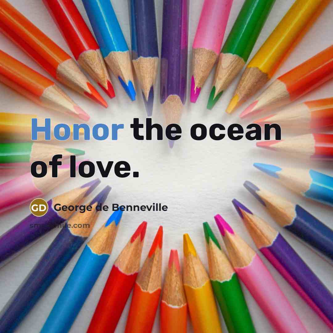“Honor the ocean of love.” quote by George de Benneville