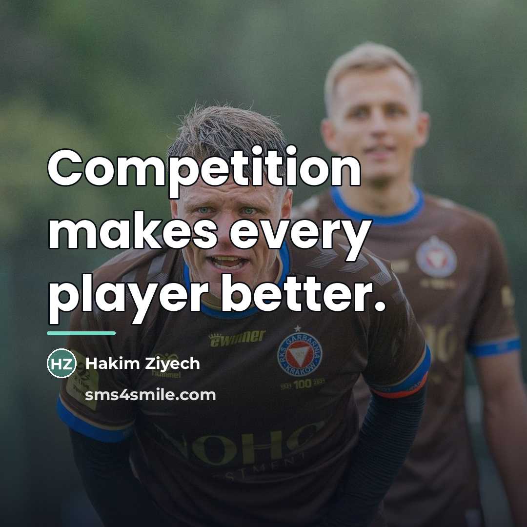 “Competition makes every player better.…” quote by Hakim Ziyech