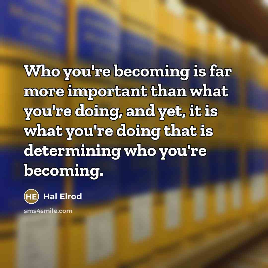 “Who you're becoming is far more important than what you're…” quote by Hal Elrod
