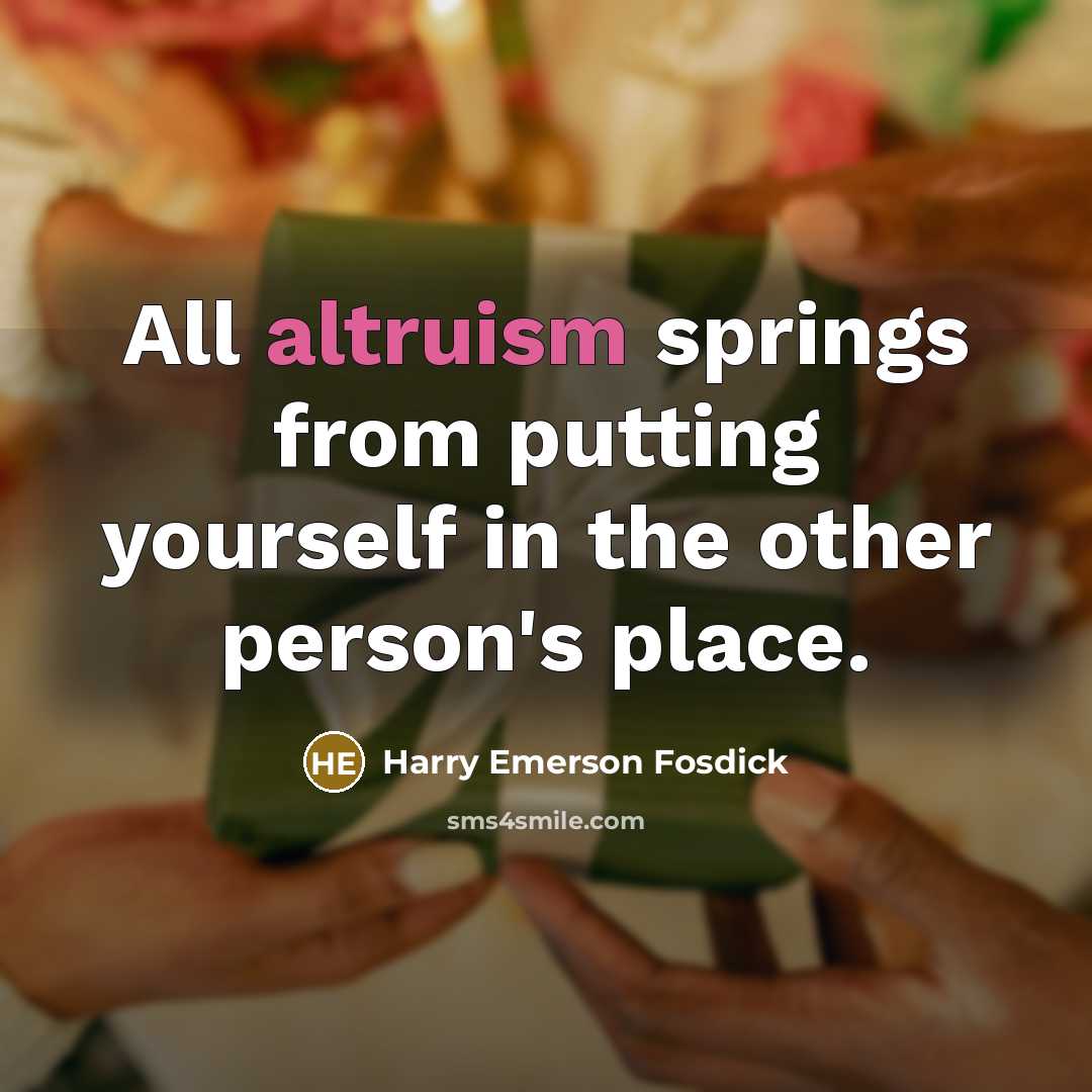 “All altruism springs from putting yourself in the other person's…” quote by Harry Emerson Fosdick