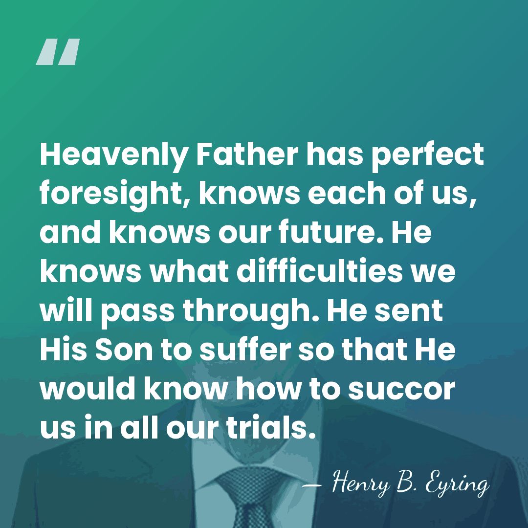Heavenly Father has perfect foresight, knows each of us, and knows our&hellip; - Henry B. Eyring