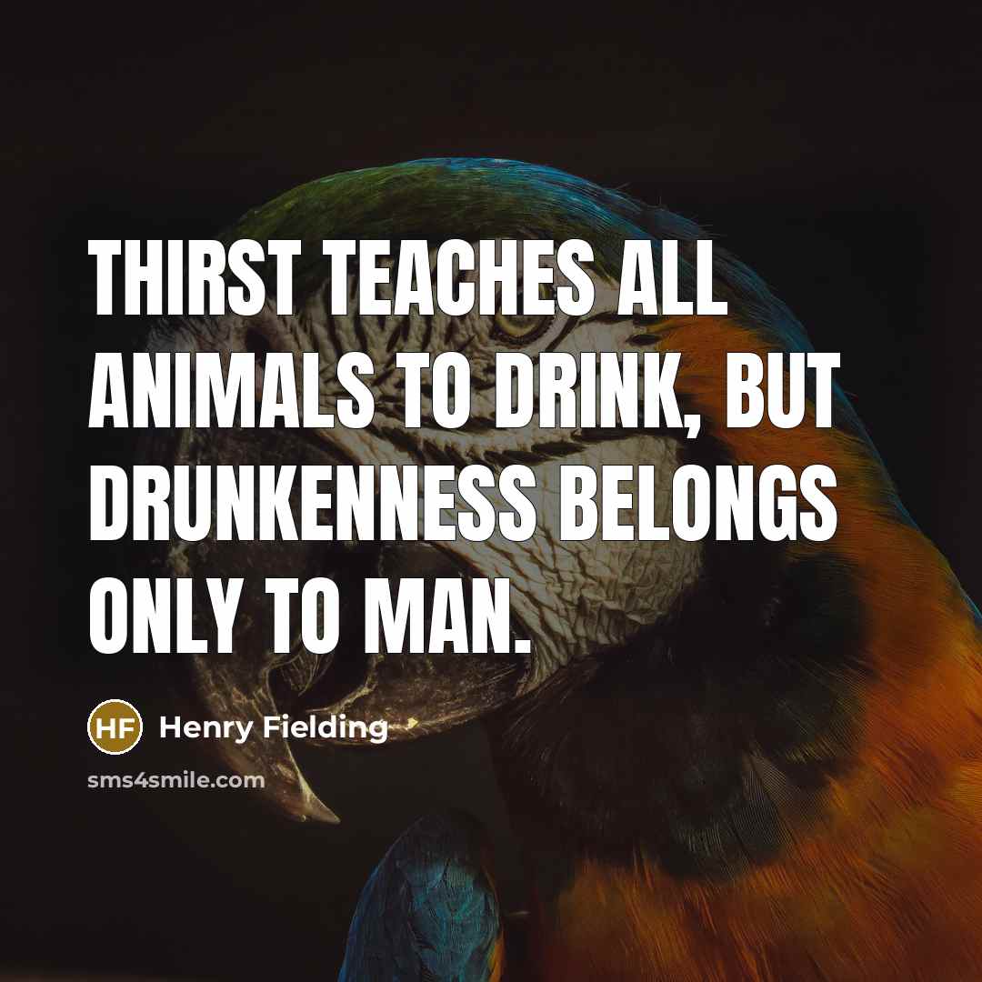 “Thirst teaches all animals to drink, but drunkenness belongs only…” quote by Henry Fielding