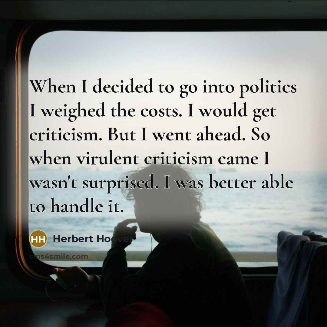 “When I decided to go into politics I weighed the…” quote by Herbert Hoover
