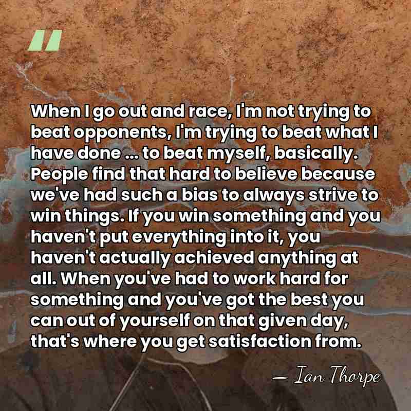 When I go out and race, I'm not trying to beat opponents,&hellip; - Ian Thorpe