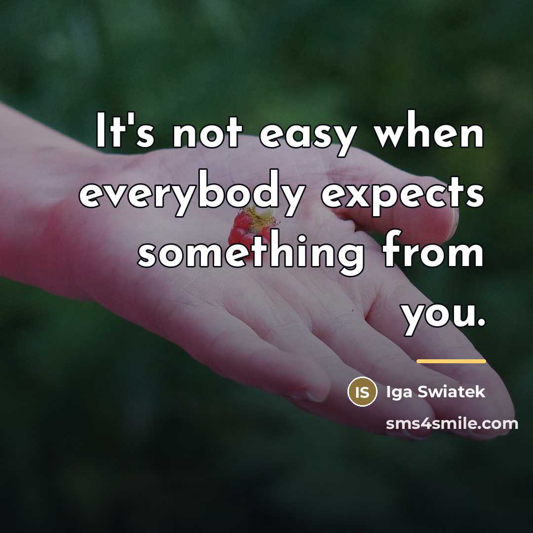 “It's not easy when everybody expects something from you.…” quote by Iga Swiatek