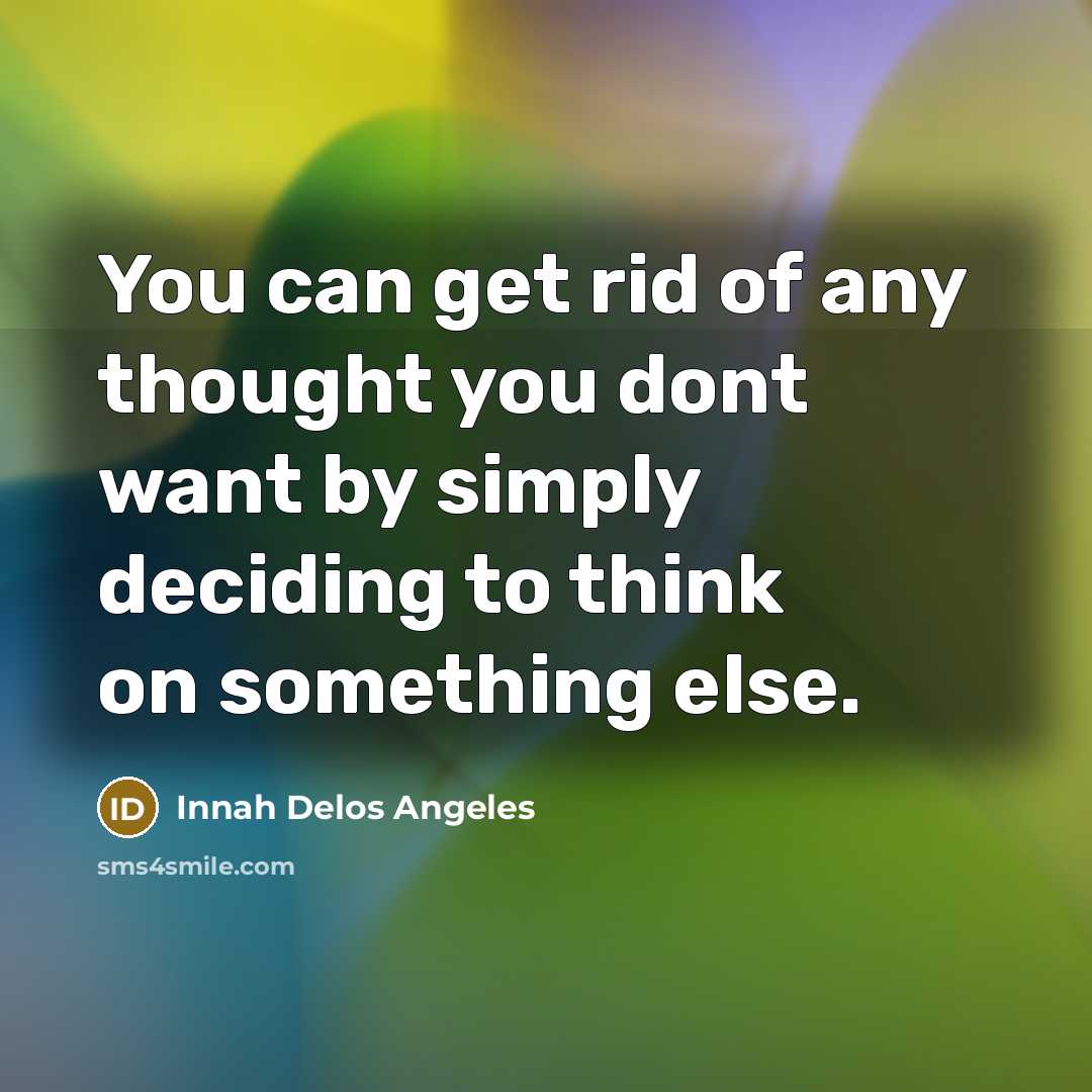“You can get rid of any thought you dont want…” quote by Innah Delos Angeles