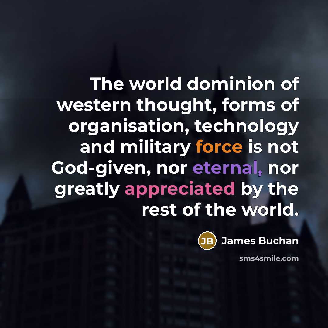 “The world dominion of western thought, forms of organisation, technology…” quote by James Buchan
