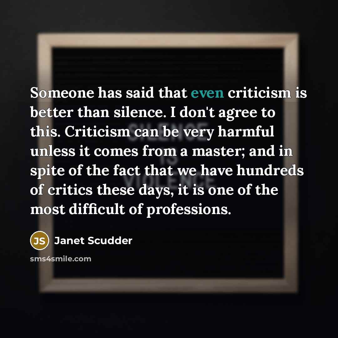 “Someone has said that even criticism is better than silence.…” quote by Janet Scudder
