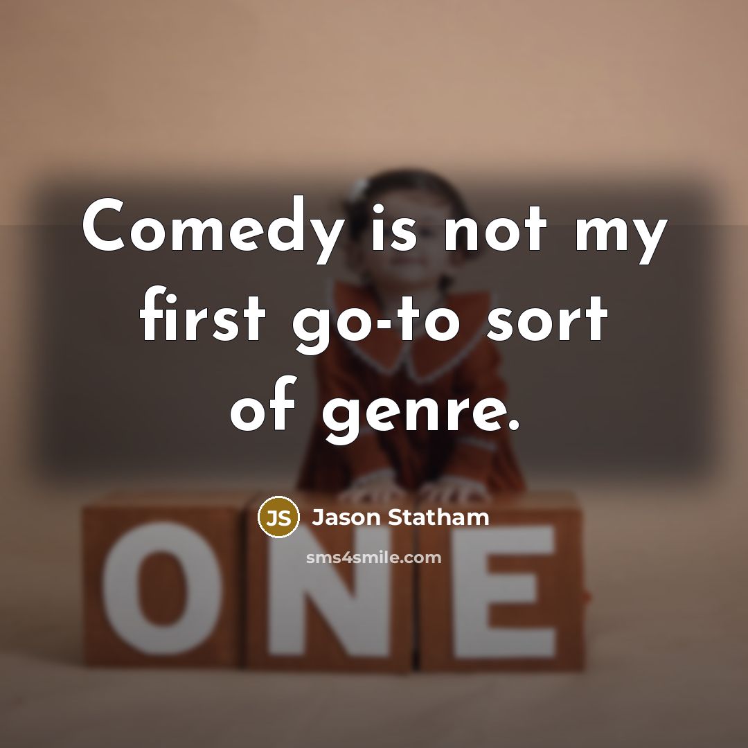 “Comedy is not my first go-to sort of genre.…” quote by Jason Statham