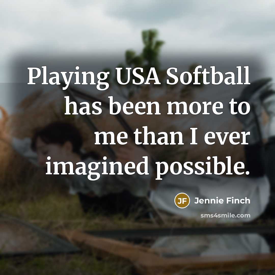 “Playing USA Softball has been more to me than I…” quote by Jennie Finch