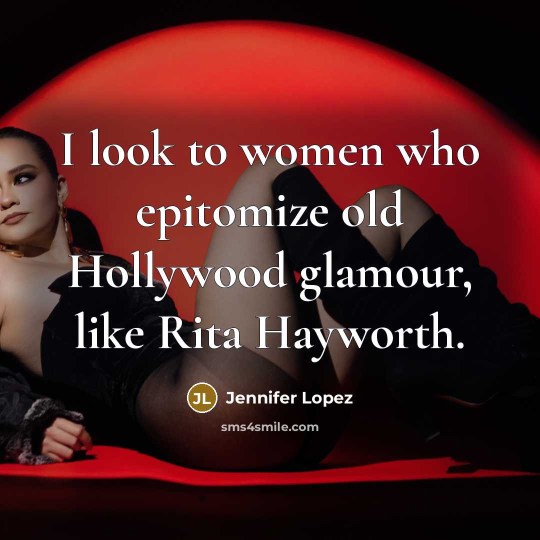 “I look to women who epitomize old Hollywood glamour, like…” quote by Jennifer Lopez