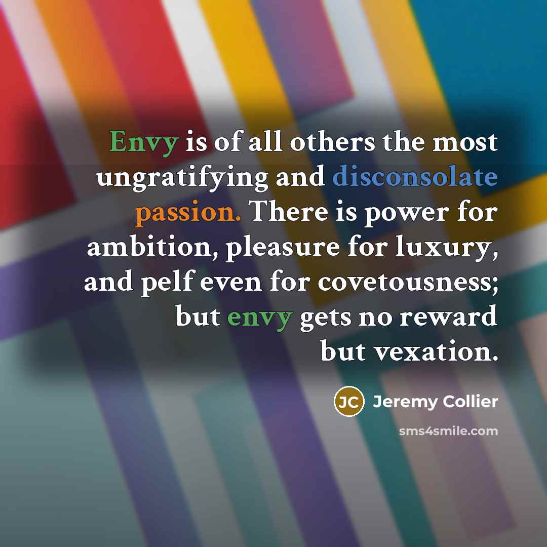 “Envy is of all others the most ungratifying and disconsolate…” quote by Jeremy Collier