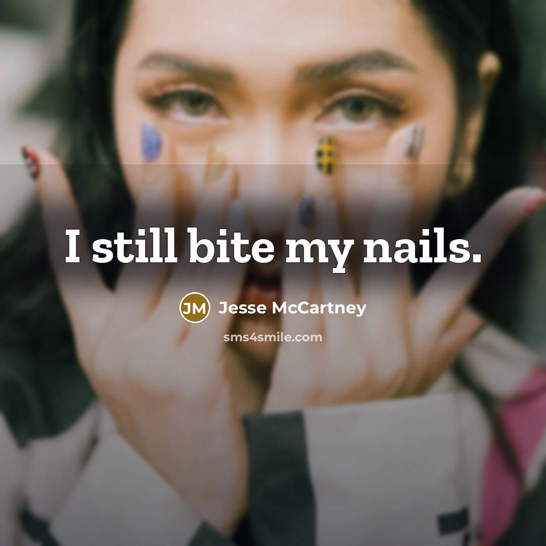 “I still bite my nails.” quote by Jesse McCartney