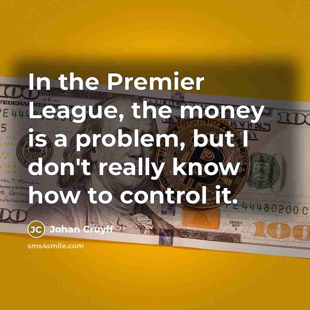 “In the Premier League, the money is a problem, but…” quote by Johan Cruyff