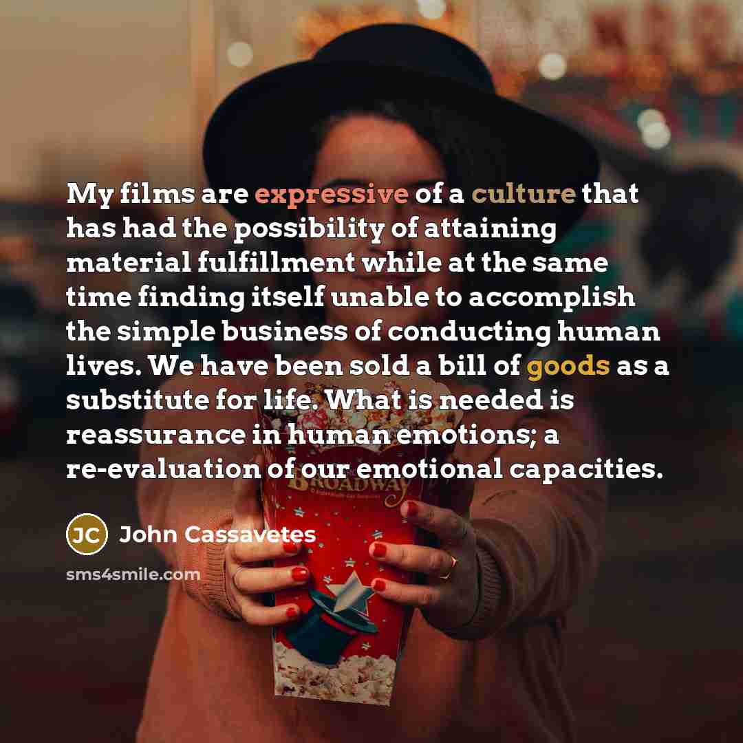 “My films are expressive of a culture that has had…” quote by John Cassavetes