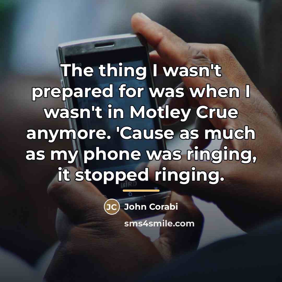 “The thing I wasn't prepared for was when I wasn't…” quote by John Corabi