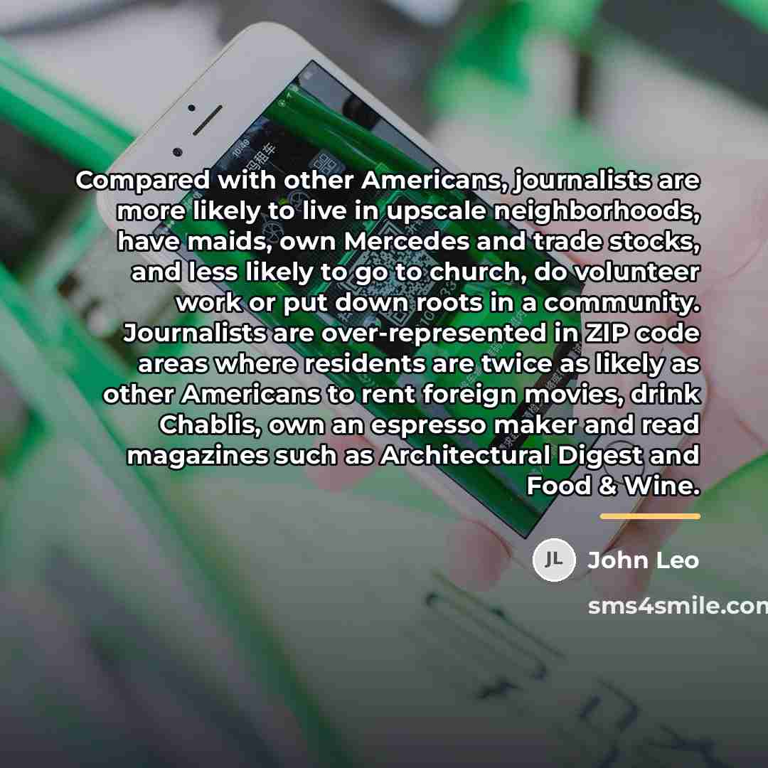 “Compared with other Americans, journalists are more likely to live…” quote by John Leo