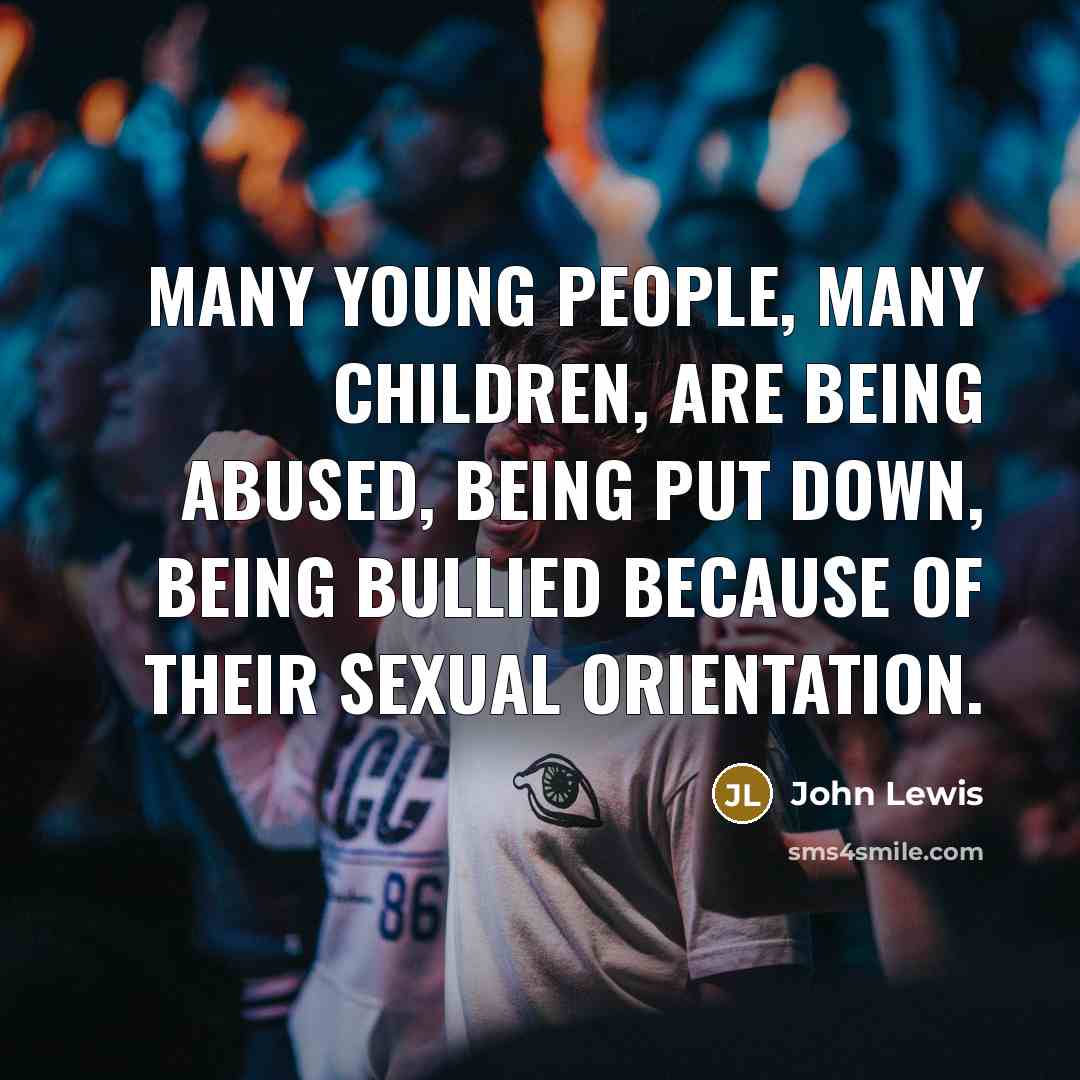 “Many young people, many children, are being abused, being put…” quote by John Lewis