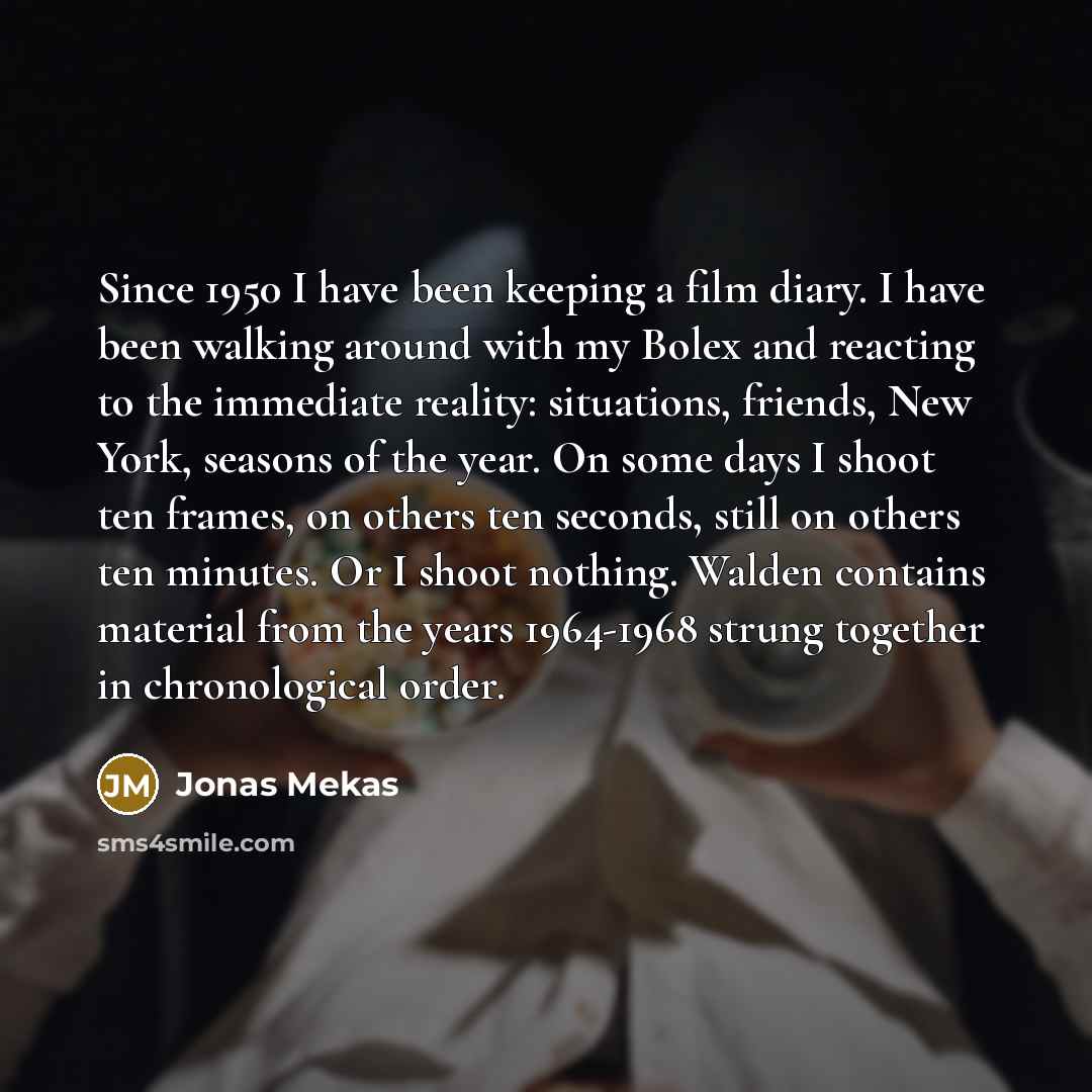“Since 1950 I have been keeping a film diary. I…” quote by Jonas Mekas