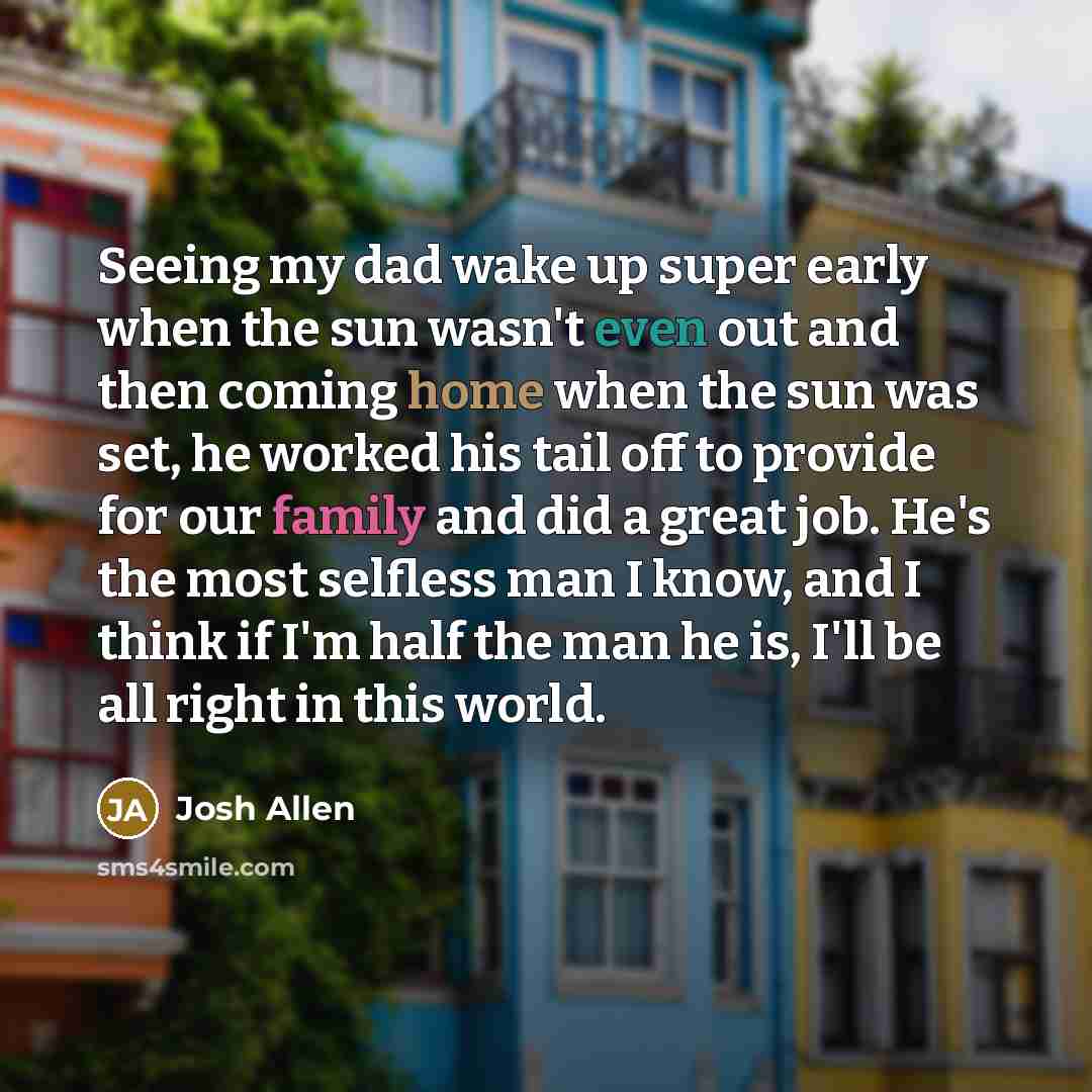 “Seeing my dad wake up super early when the sun…” quote by Josh Allen