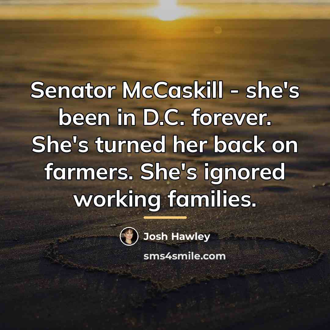 “Senator McCaskill - she's been in D.C. forever. She's turned…” quote by Josh Hawley
