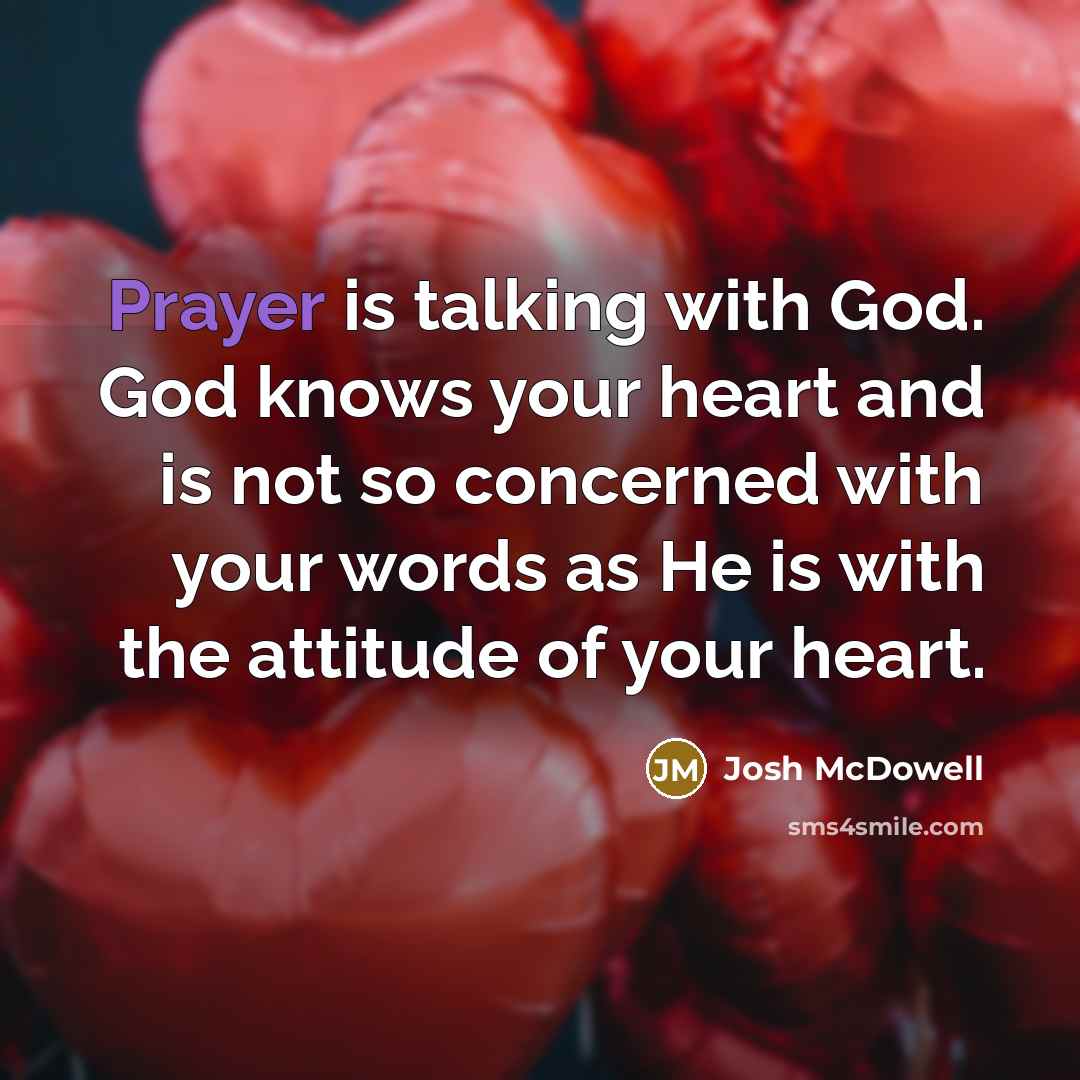 “Prayer is talking with God. God knows your heart and…” quote by Josh McDowell