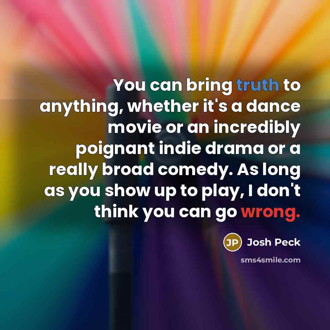“You can bring truth to anything, whether it's a dance…” quote by Josh Peck