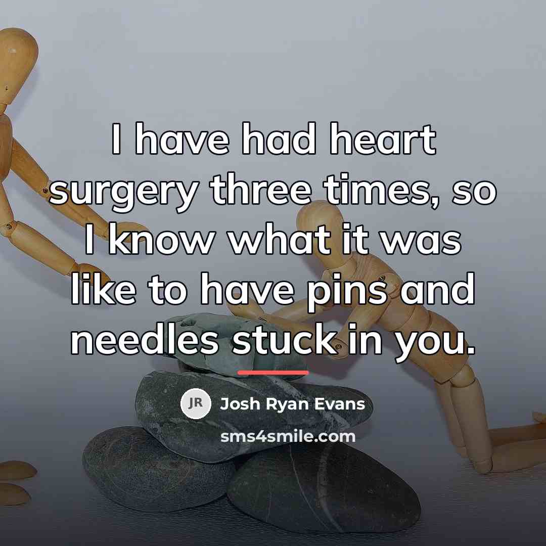 “I have had heart surgery three times, so I know…” quote by Josh Ryan Evans