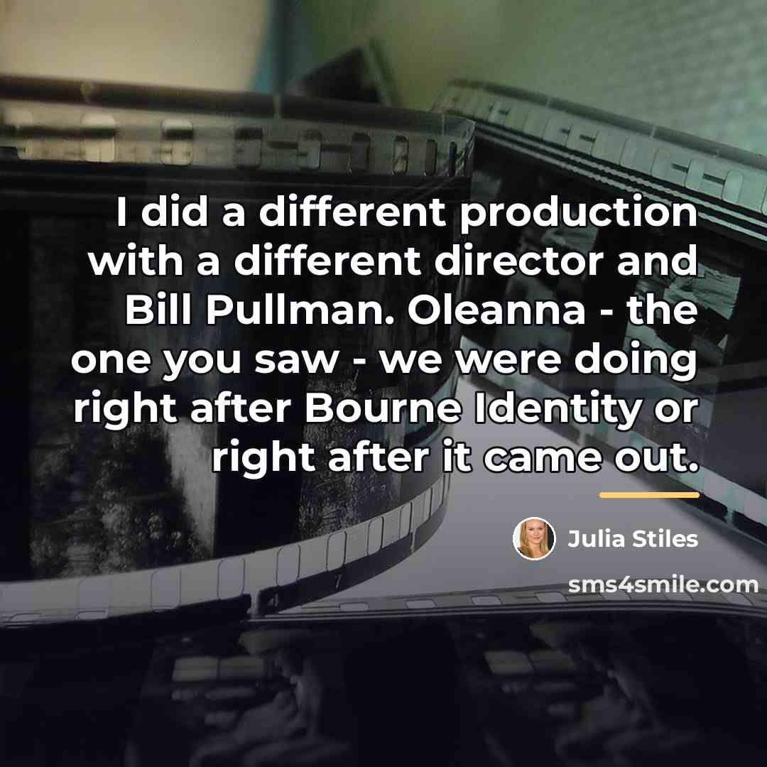 “I did a different production with a different director and…” quote by Julia Stiles