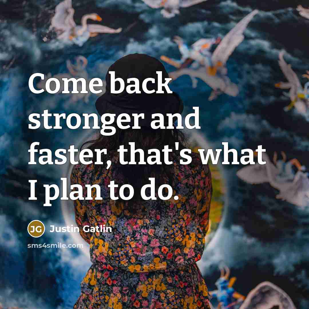 “Come back stronger and faster, that's what I plan to…” quote by Justin Gatlin