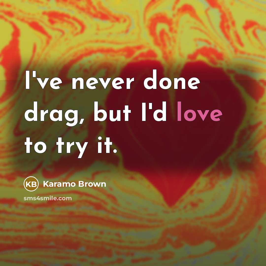 “I've never done drag, but I'd love to try it.…” quote by Karamo Brown