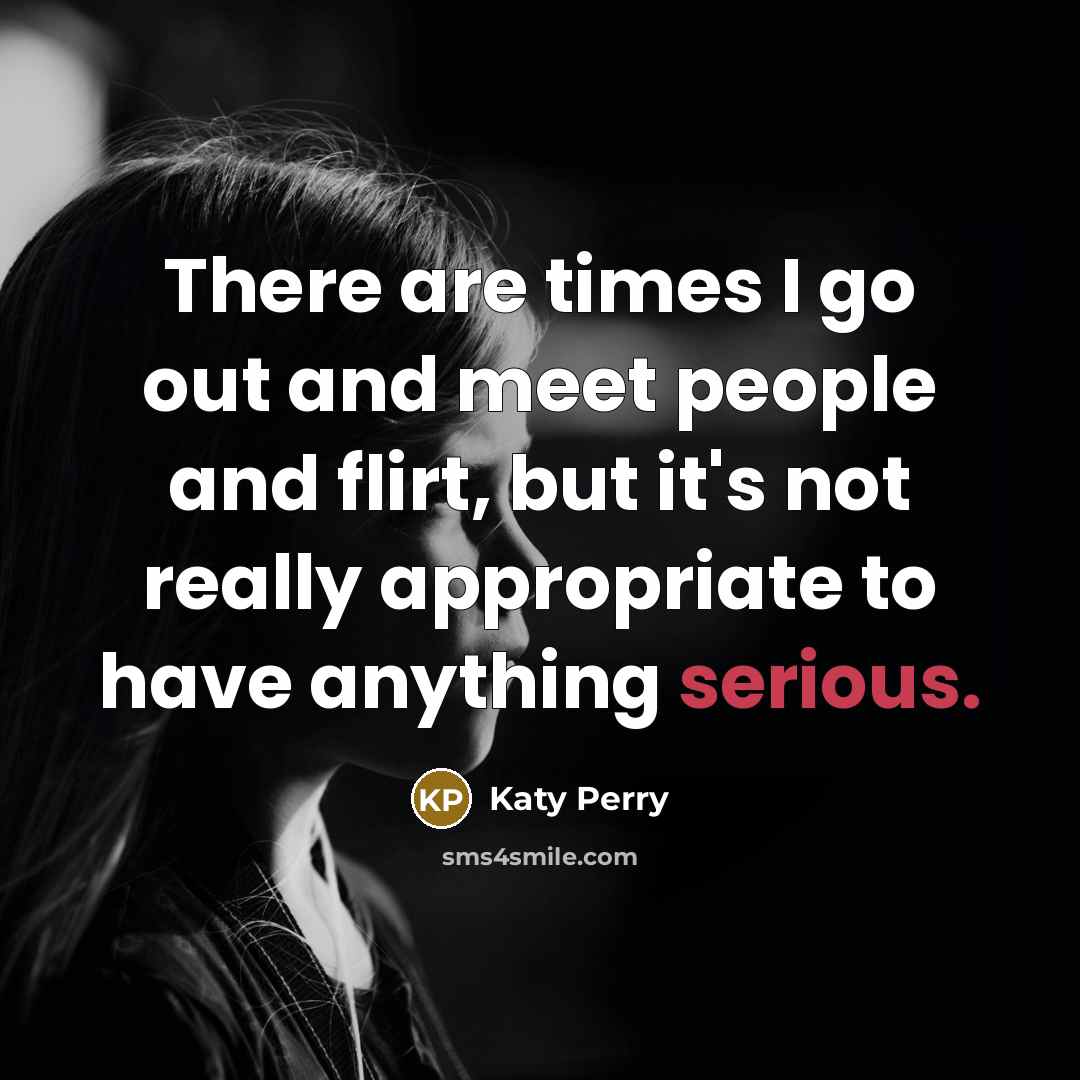 “There are times I go out and meet people and…” quote by Katy Perry