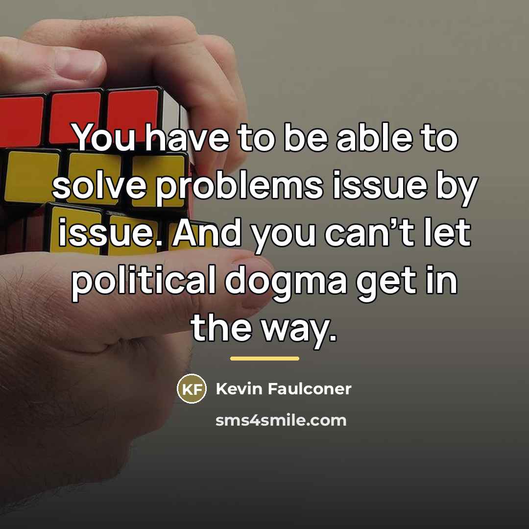 “You have to be able to solve problems issue by…” quote by Kevin Faulconer